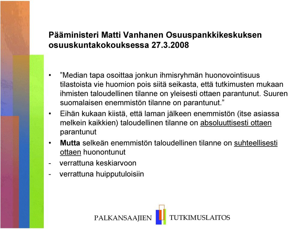 taloudellinen tilanne on yleisesti ottaen parantunut. Suuren suomalaisen enemmistön tilanne on parantunut.