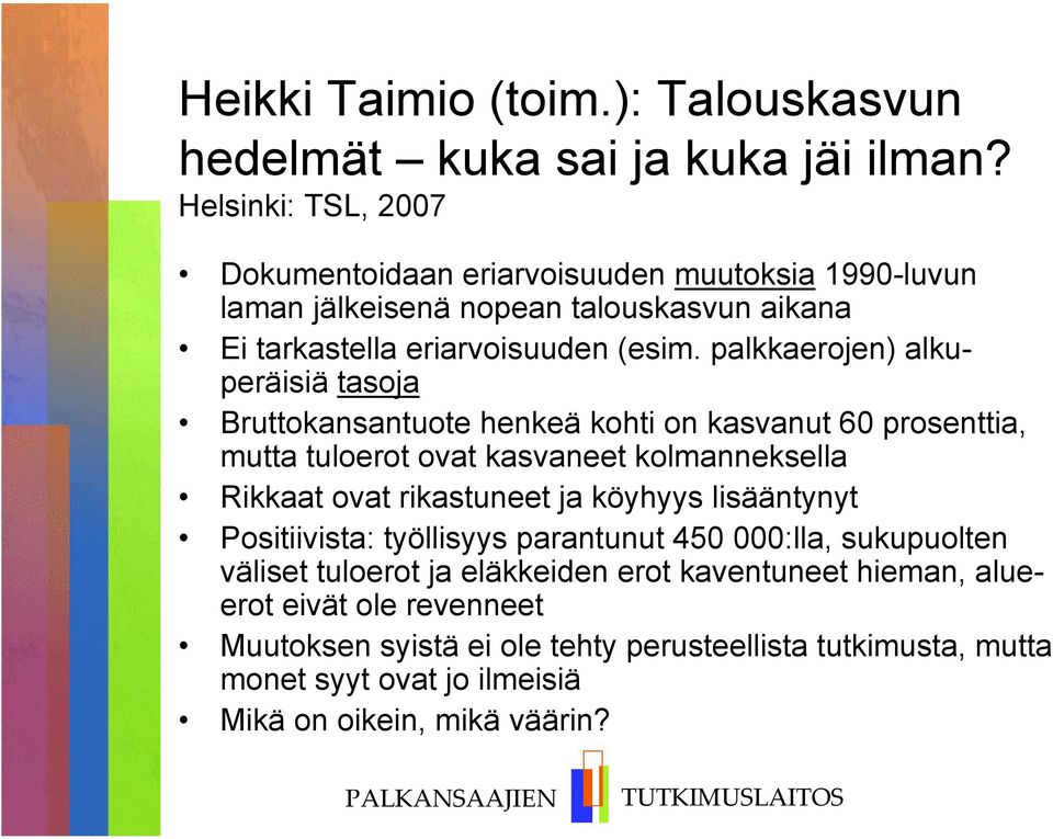 palkkaerojen) alkuperäisiä tasoja Bruttokansantuote henkeä kohti on kasvanut 60 prosenttia, mutta tuloerot ovat kasvaneet kolmanneksella Rikkaat ovat rikastuneet ja