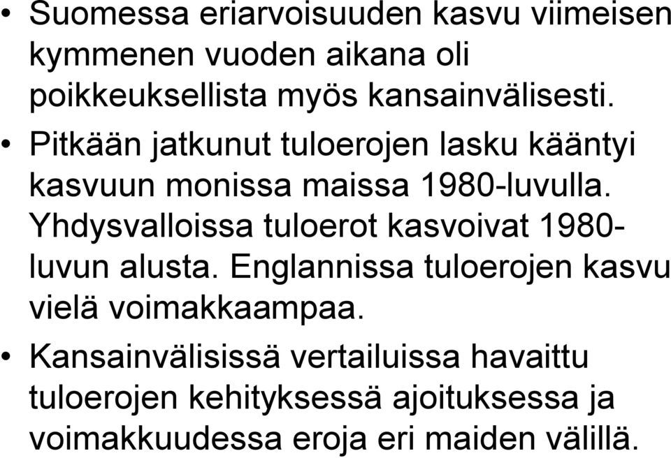 Yhdysvalloissa tuloerot kasvoivat 1980- luvun alusta. Englannissa tuloerojen kasvu vielä voimakkaampaa.