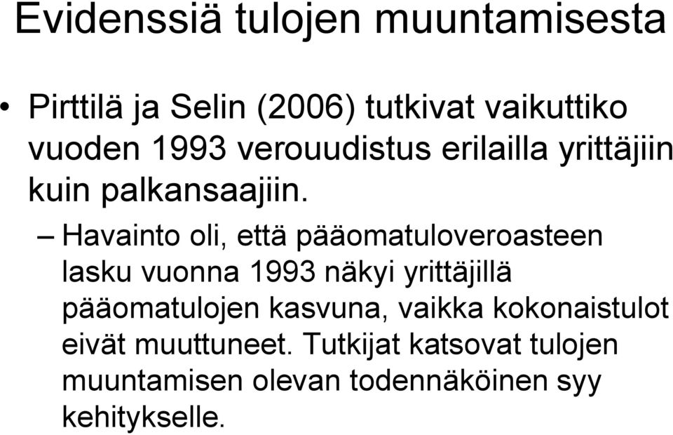 Havainto oli, että pääomatuloveroasteen lasku vuonna 1993 näkyi yrittäjillä pääomatulojen