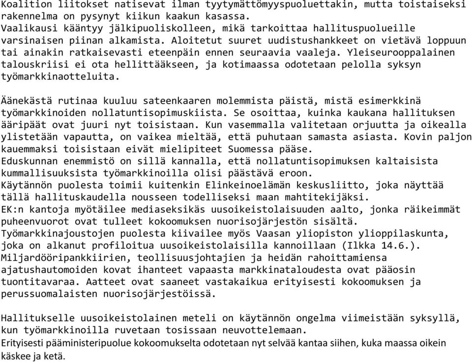 Aloitetut suuret uudistushankkeet on vietävä loppuun tai ainakin ratkaisevasti eteenpäin ennen seuraavia vaaleja.