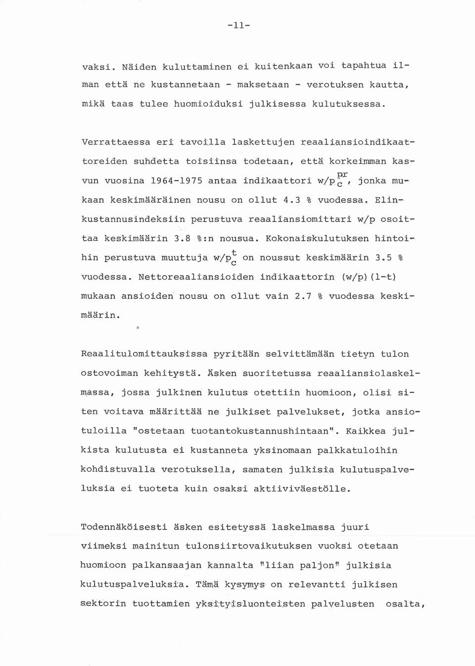 vun vuosina 1964-1975 antaa indikaattori w- p~, Jonka mukaan keskimääräinen nousu on ollut 4.3 % vuodessa. Elinkustannusindeksiin perustuva reaaliansiomitta;'i wjp osoittaa keskimäärin 3.8 %:n nousua.