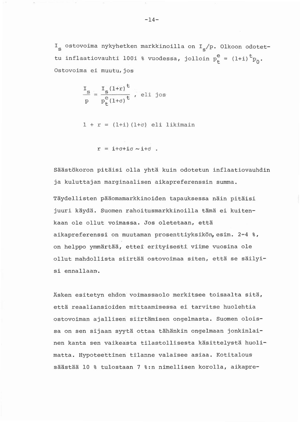 .. i+d Säästökoron pitäisi olla yhtä kuin odotetun inflaatiovauhdin ja kuluttajan marginaalisen aikapreferenssin summa. Täydellisten pääomamarkkinoiden tapauksessa näin pitäisi juuri käydä.