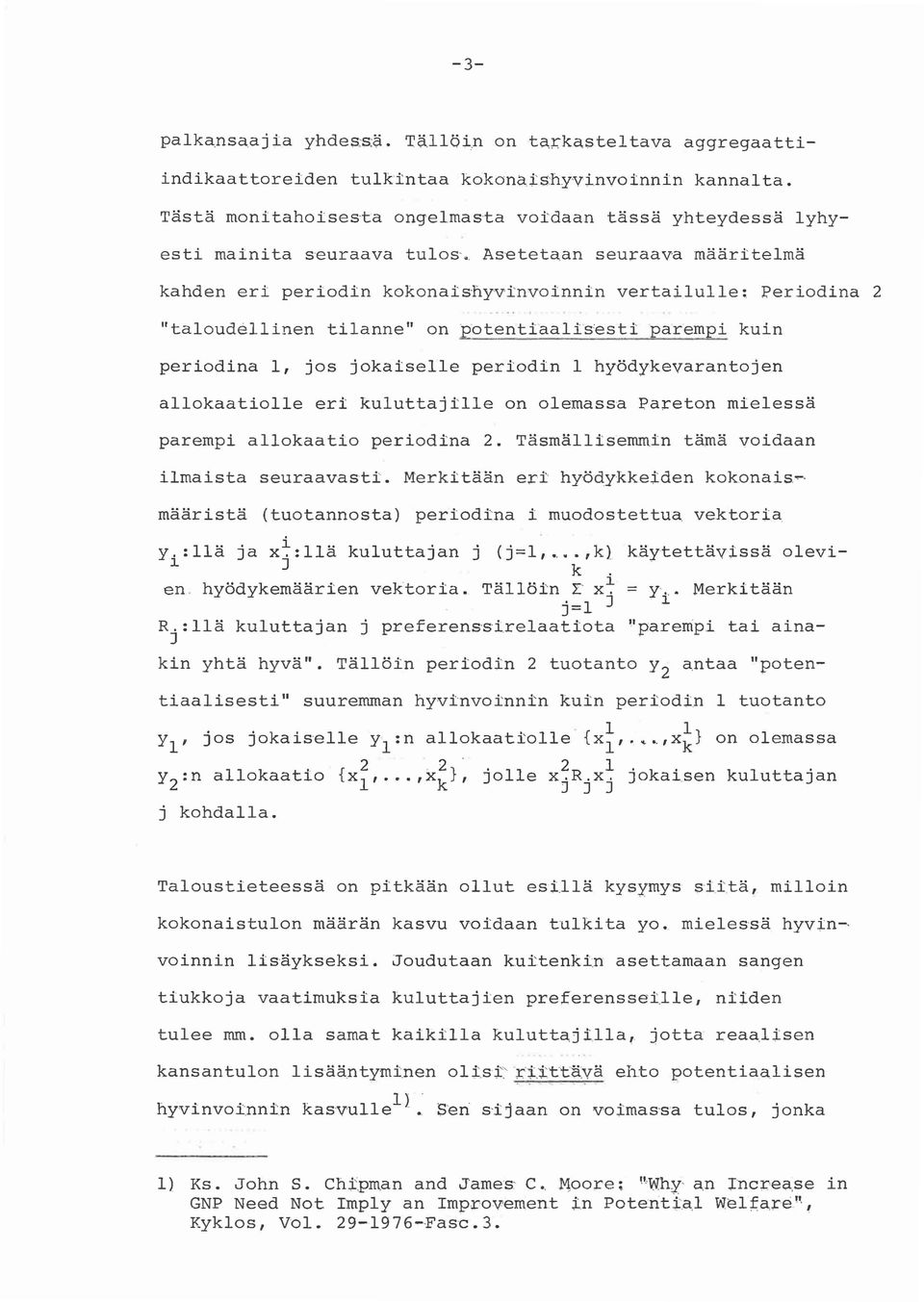 , As-eteta,an seuraava määritelmä kahden eri periodin kokonaishyvinvoinnin vertailulie: Periodina 2 "taloudellinen tilanne" on potentiaalis'esti parempi kuin periodina 1, jos jokaiselle periodin 1