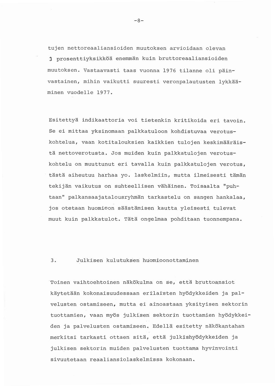 Se ei mittaa yksinomaan palkkatuloon kohdistuvaa verotuskohtelua, vaan kotitalouksieri kaikkieri tulojen keskimääräistä nettoverotusta.