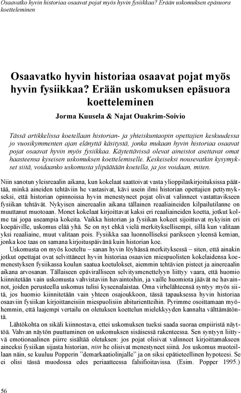 mukaan hyvin historiaa osaavat pojat osaavat hyvin myös fysiikkaa. Käytettävissä olevat aineistot asettavat omat haasteensa kyseisen uskomuksen koettelemiselle.