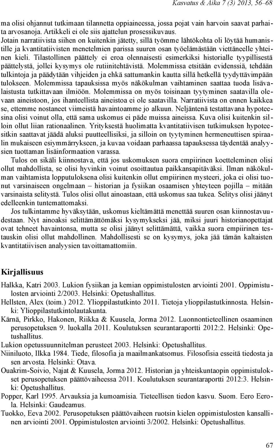 Tilastollinen päättely ei eroa olennaisesti esimerkiksi historialle tyypillisestä päättelystä, jollei kysymys ole rutiinitehtävistä.