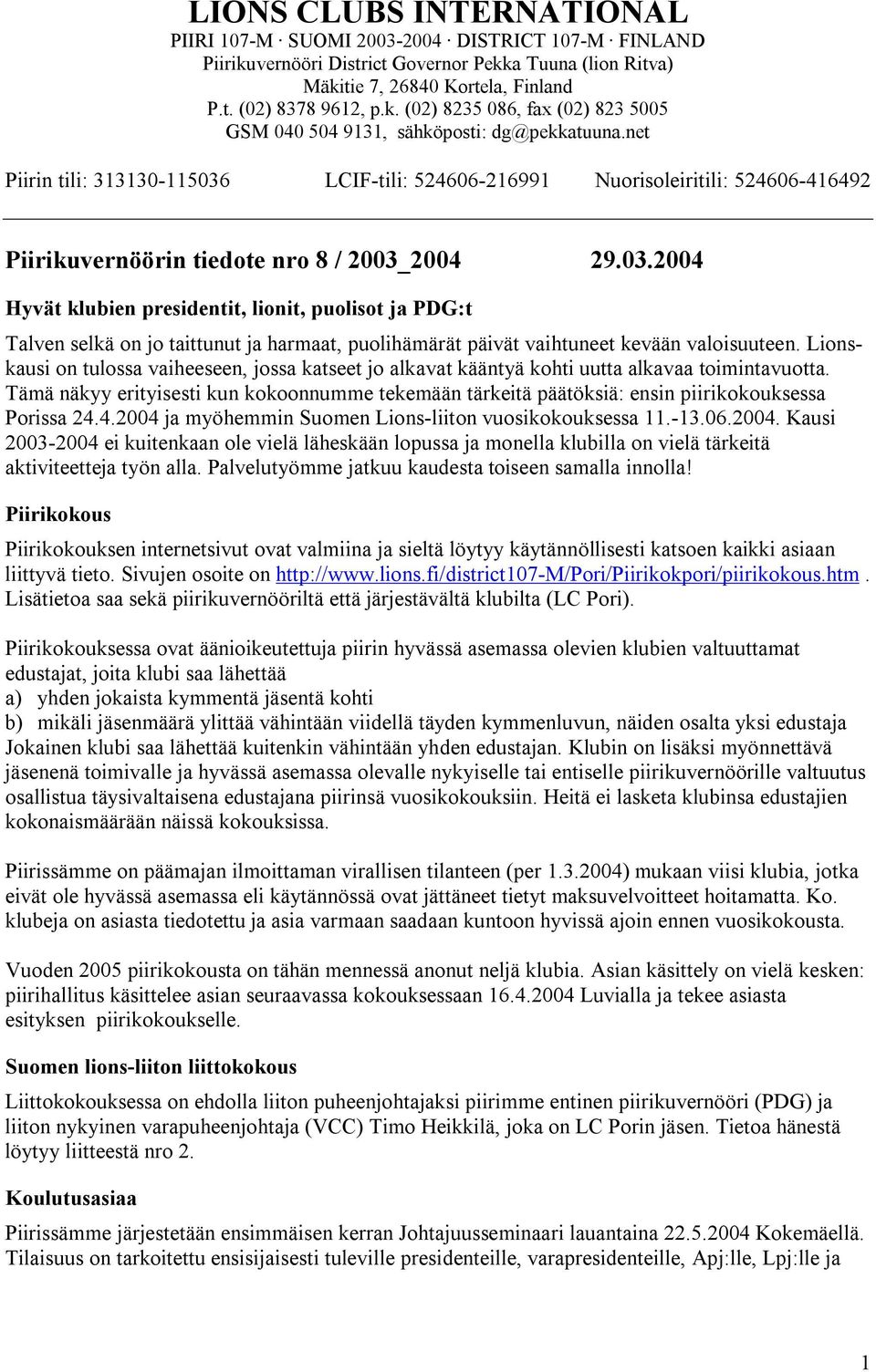 Tämä näkyy erityisesti kun kokoonnumme tekemään tärkeitä päätöksiä: ensin piirikokouksessa Porissa 24.4.2004 