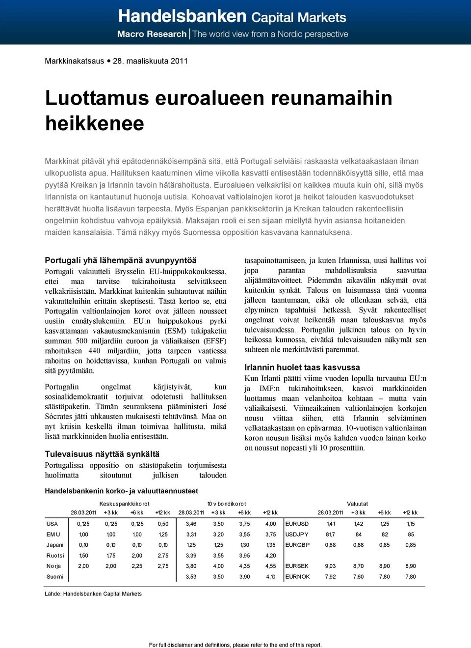 Hallituksen kaatuminen viime viikolla kasvatti entisestään todennäköisyyttä sille, että maa pyytää Kreikan ja Irlannin tavoin hätärahoitusta.