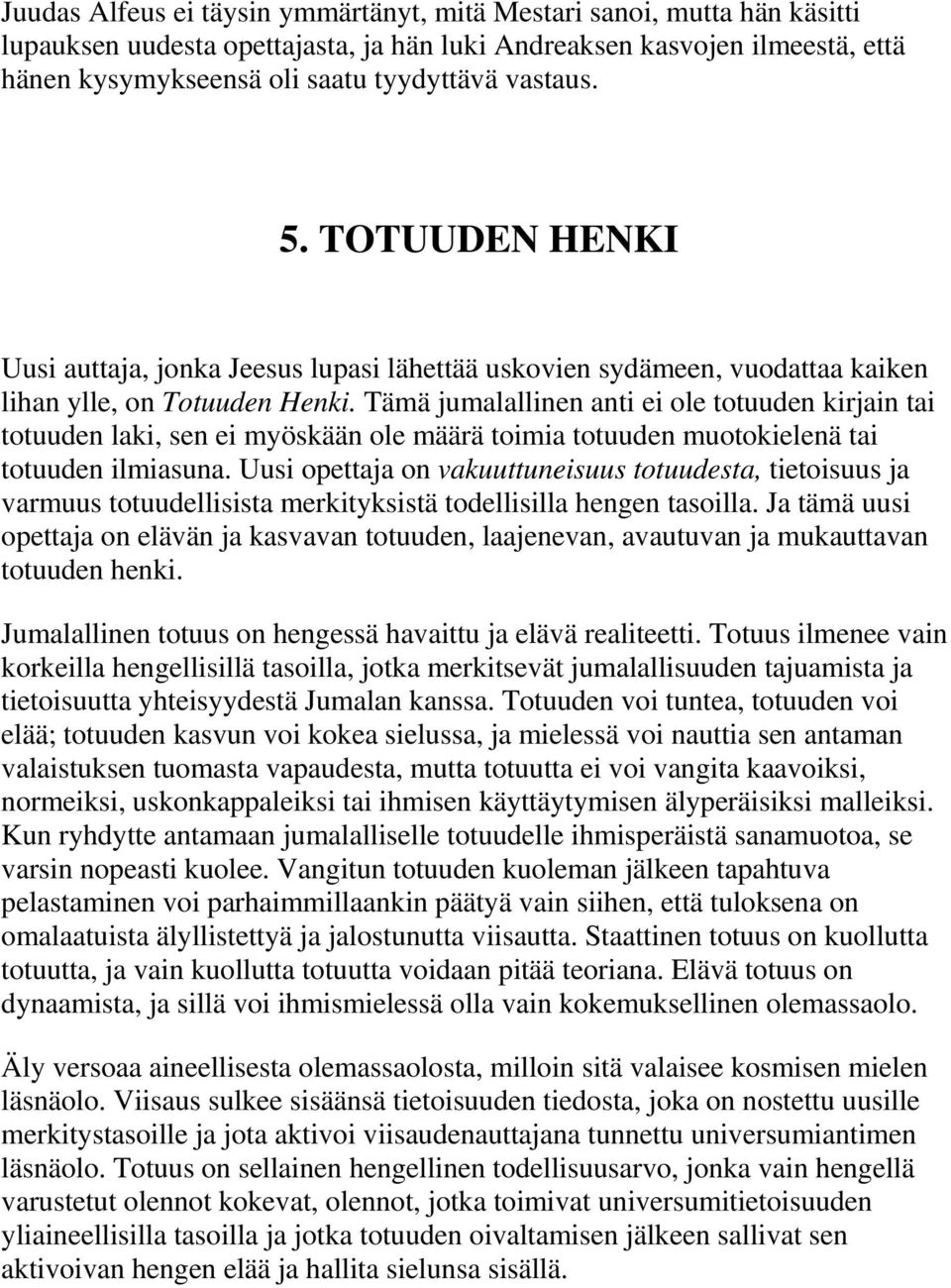 Tämä jumalallinen anti ei ole totuuden kirjain tai totuuden laki, sen ei myöskään ole määrä toimia totuuden muotokielenä tai totuuden ilmiasuna.