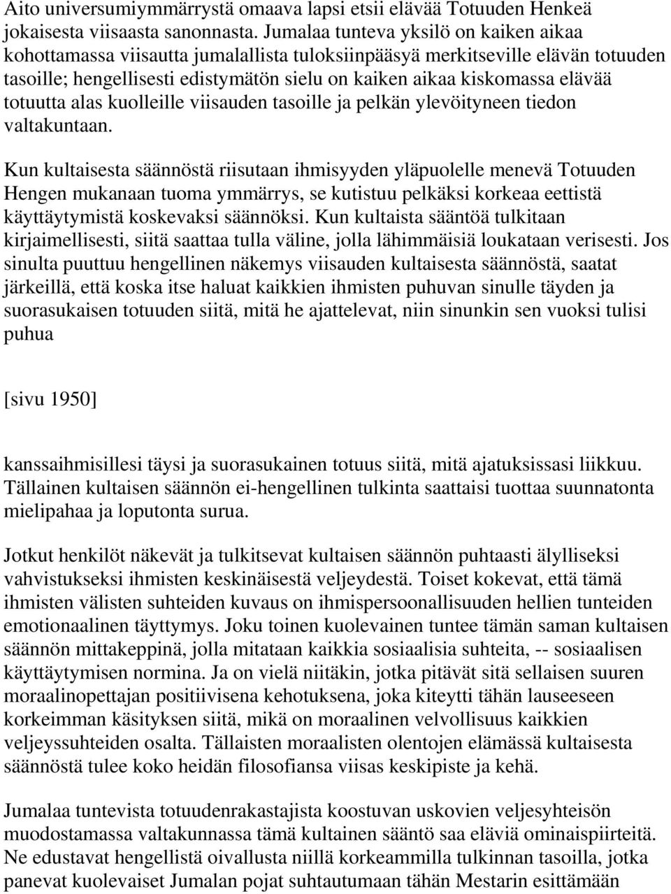 totuutta alas kuolleille viisauden tasoille ja pelkän ylevöityneen tiedon valtakuntaan.