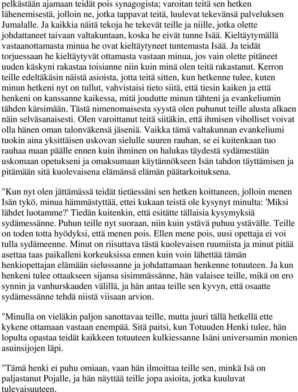 Kieltäytymällä vastaanottamasta minua he ovat kieltäytyneet tuntemasta Isää.