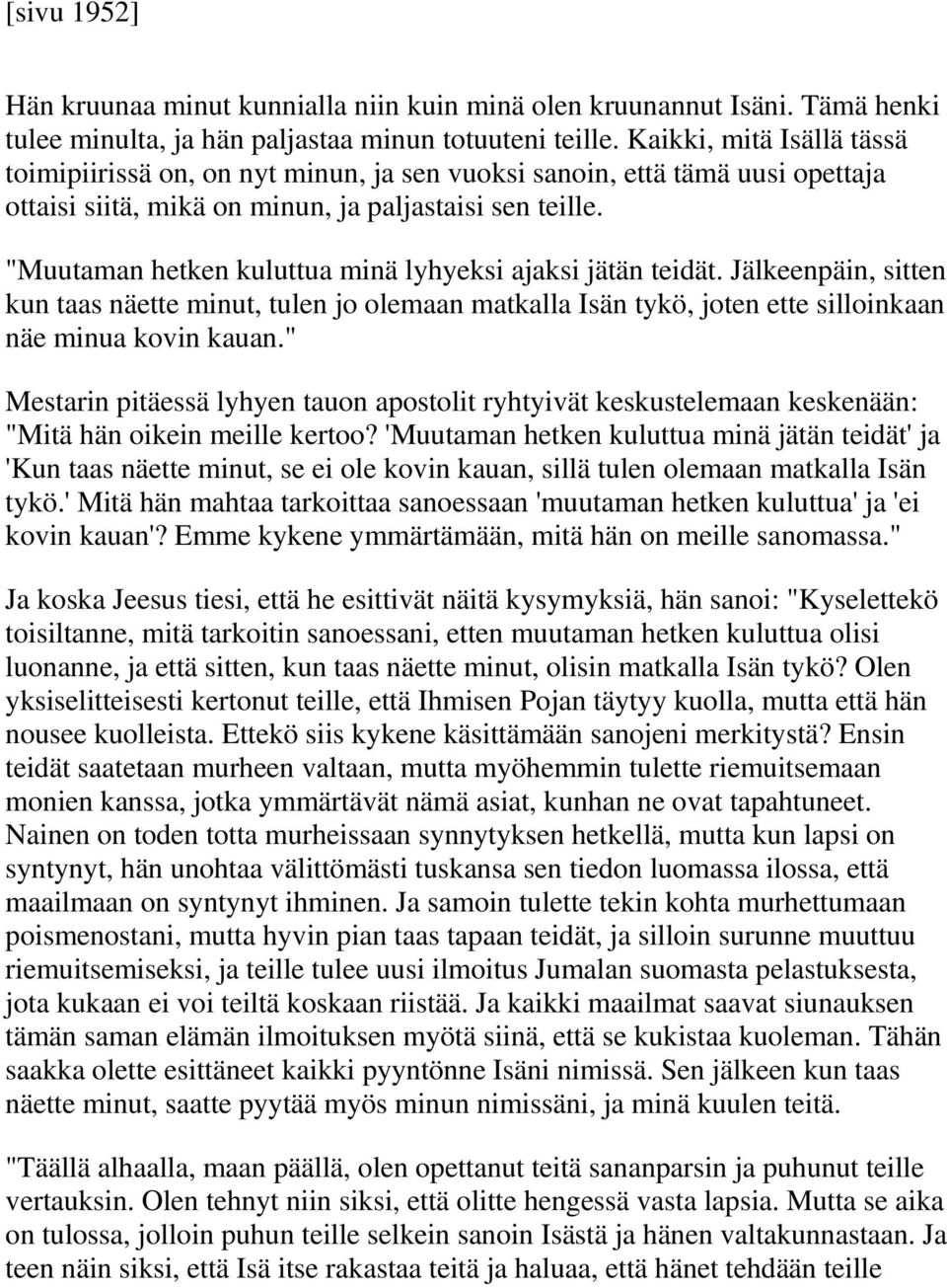 "Muutaman hetken kuluttua minä lyhyeksi ajaksi jätän teidät. Jälkeenpäin, sitten kun taas näette minut, tulen jo olemaan matkalla Isän tykö, joten ette silloinkaan näe minua kovin kauan.