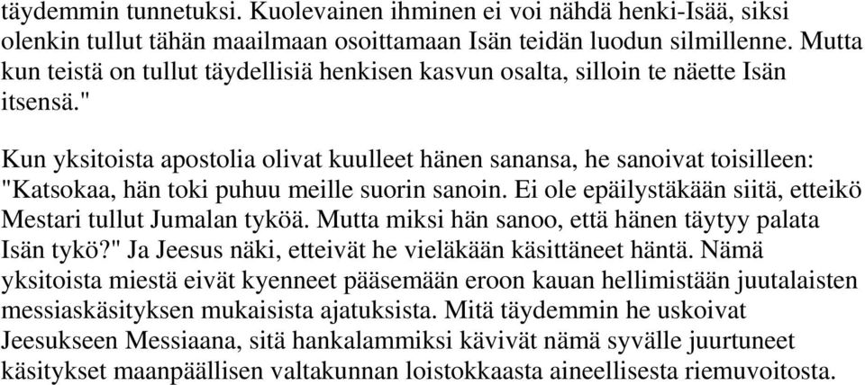 " Kun yksitoista apostolia olivat kuulleet hänen sanansa, he sanoivat toisilleen: "Katsokaa, hän toki puhuu meille suorin sanoin. Ei ole epäilystäkään siitä, etteikö Mestari tullut Jumalan tyköä.