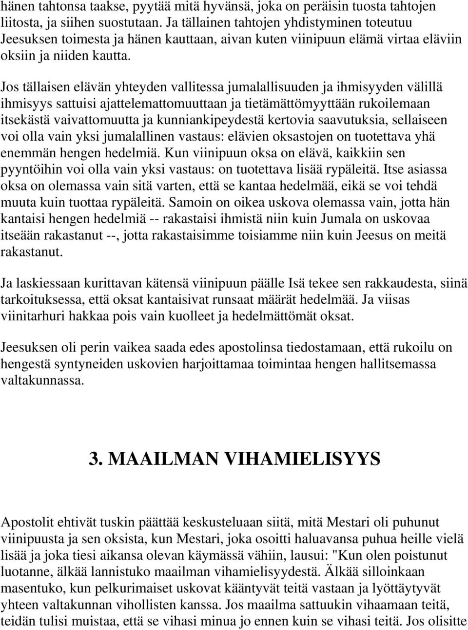 Jos tällaisen elävän yhteyden vallitessa jumalallisuuden ja ihmisyyden välillä ihmisyys sattuisi ajattelemattomuuttaan ja tietämättömyyttään rukoilemaan itsekästä vaivattomuutta ja kunniankipeydestä