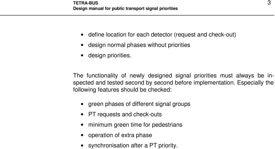 The functiality of newly designed signal priorities must always be inspected and tested secd by secd before implementati.