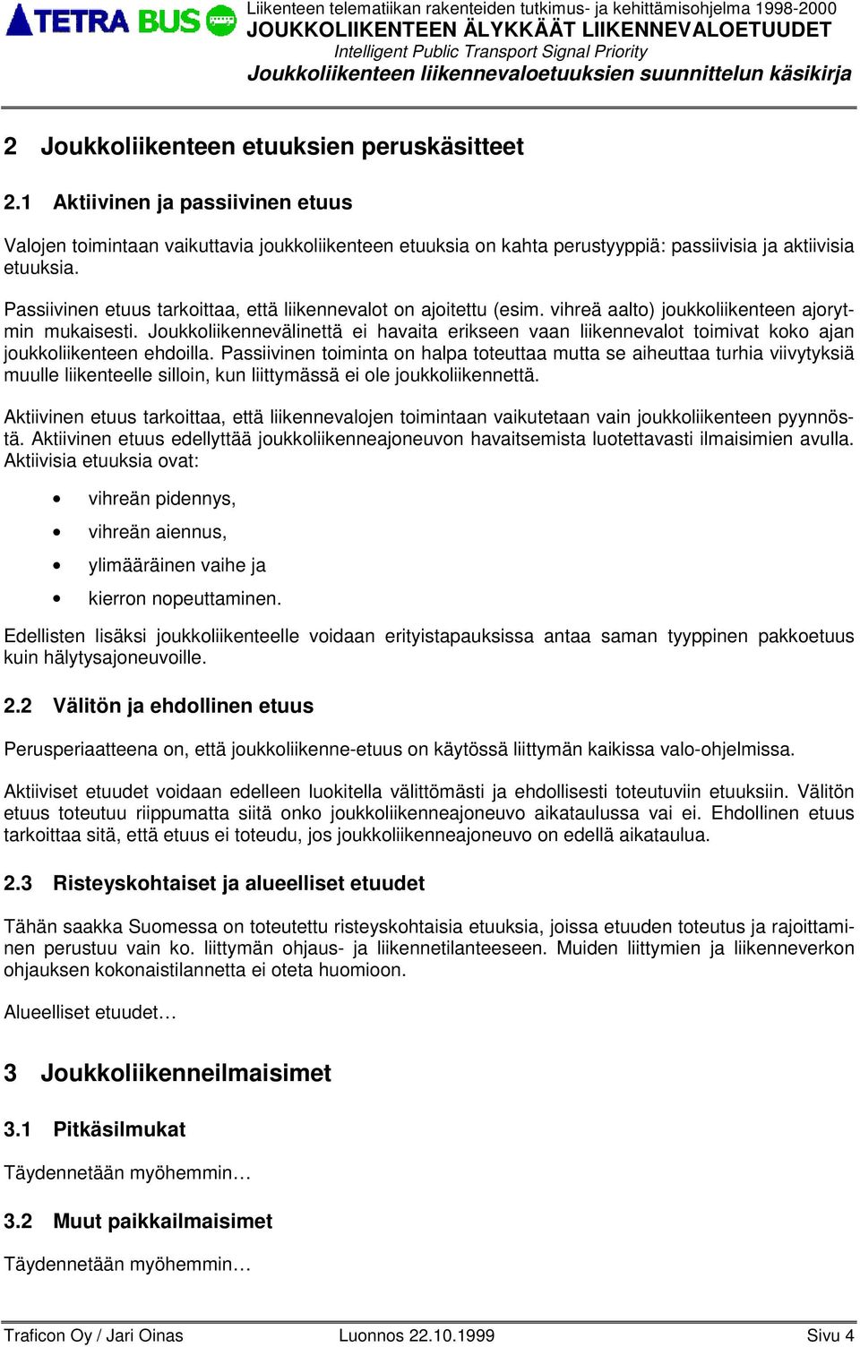 Passiivinen etuus tarkoittaa, että liikennevalot ajoitettu (esim. vihreä aalto) joukkoliikenteen ajorytmin mukaisesti.