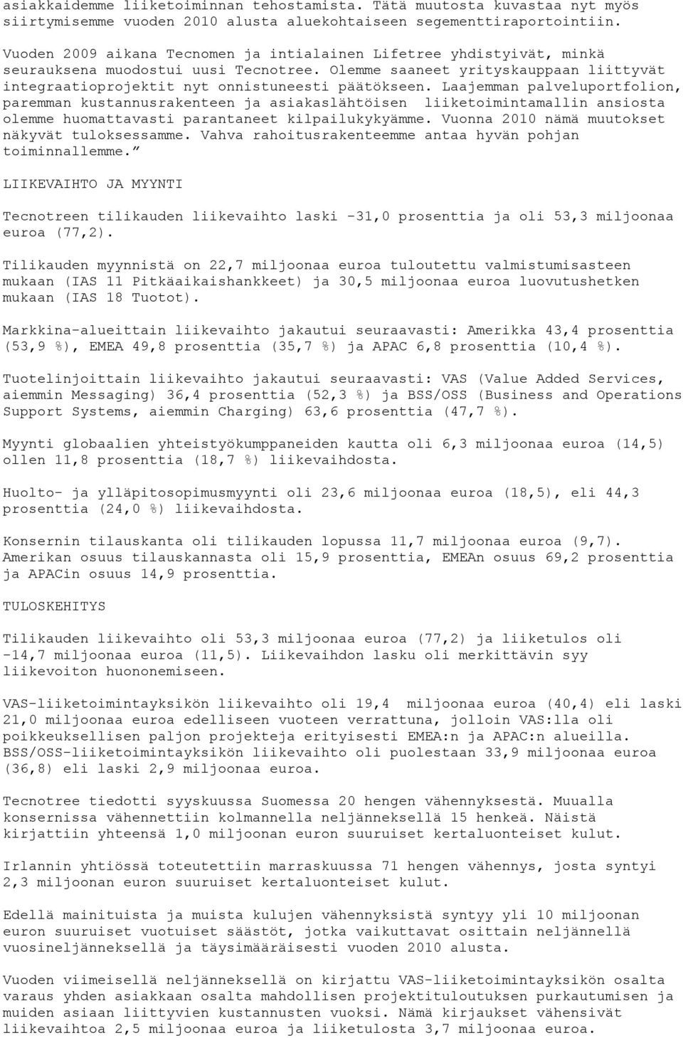 Laajemman palveluportfolion, paremman kustannusrakenteen ja asiakaslähtöisen liiketoimintamallin ansiosta olemme huomattavasti parantaneet kilpailukykyämme.