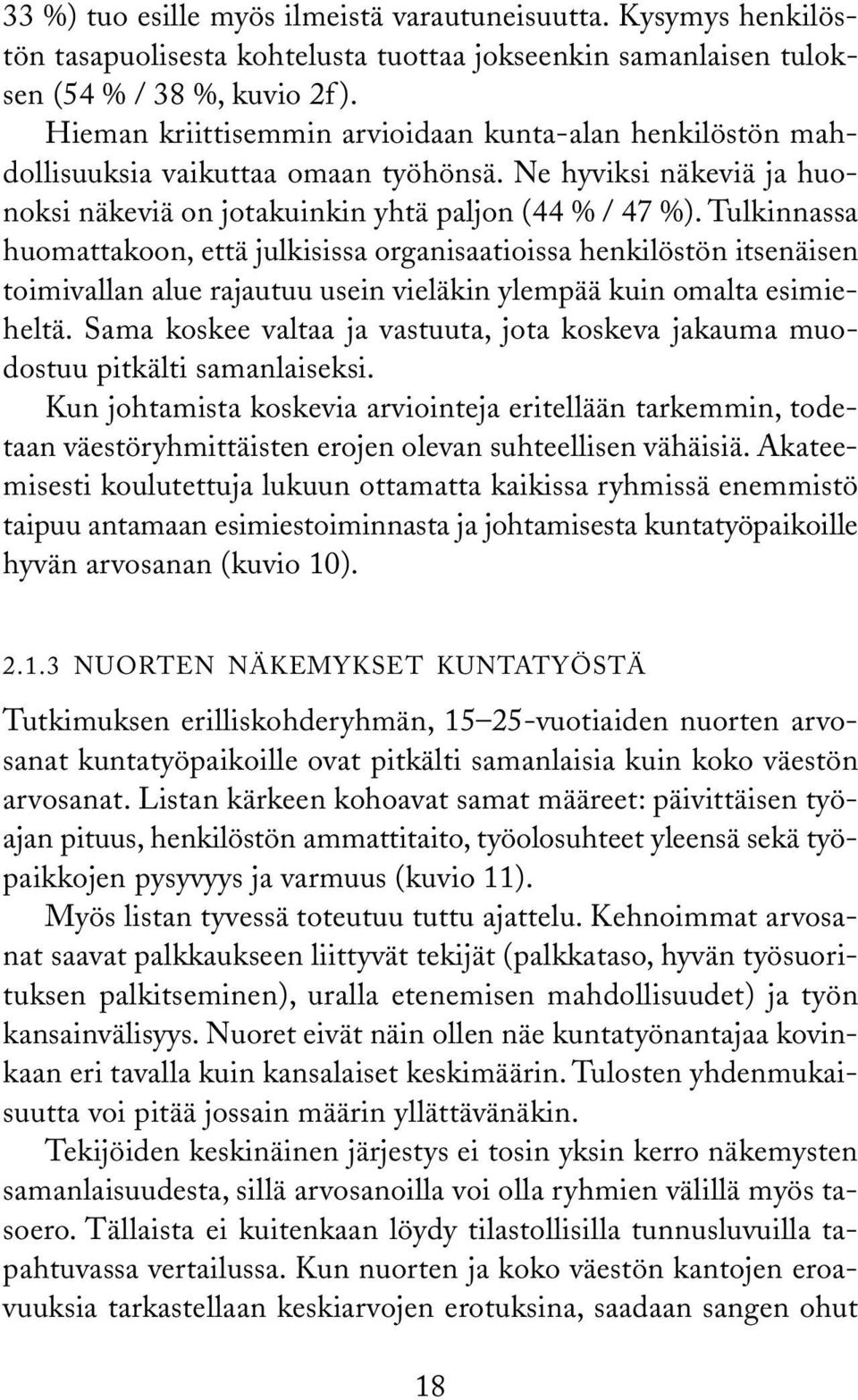 Tulkinnassa huomattakoon, että julkisissa organisaatioissa henkilöstön itsenäisen toimivallan alue rajautuu usein vieläkin ylempää kuin omalta esimieheltä.