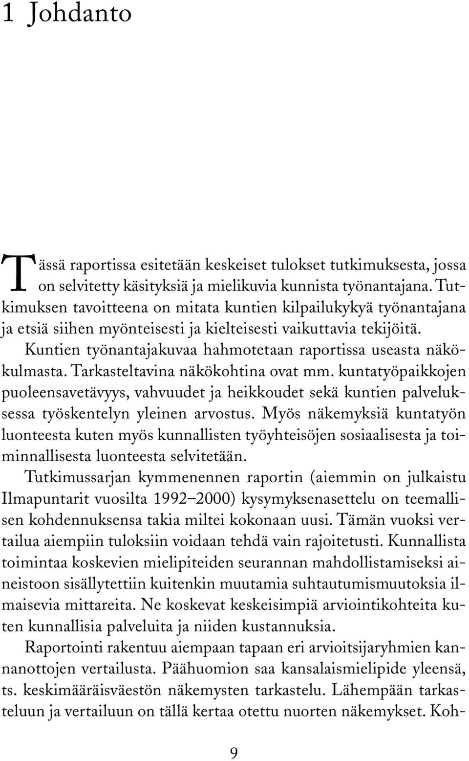 Kuntien työnantajakuvaa hahmotetaan raportissa useasta näkökulmasta. Tarkasteltavina näkökohtina ovat mm.