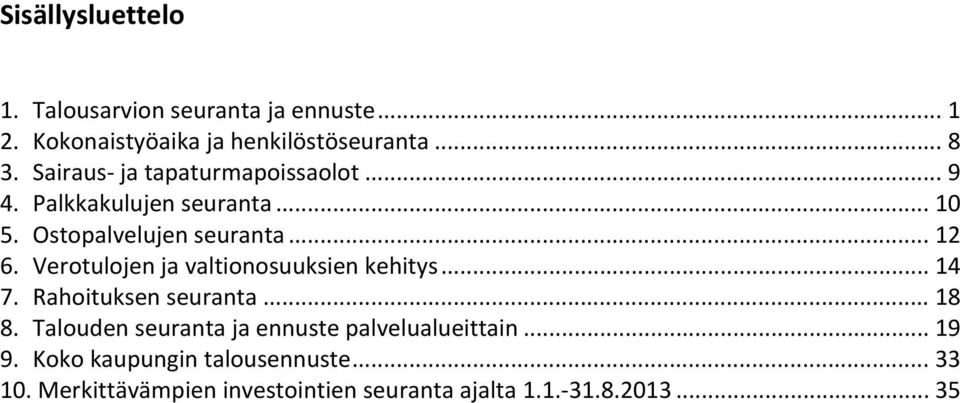 Verotulojen ja valtionosuuksien kehitys... 14 7. Rahoituksen seuranta... 18 8.