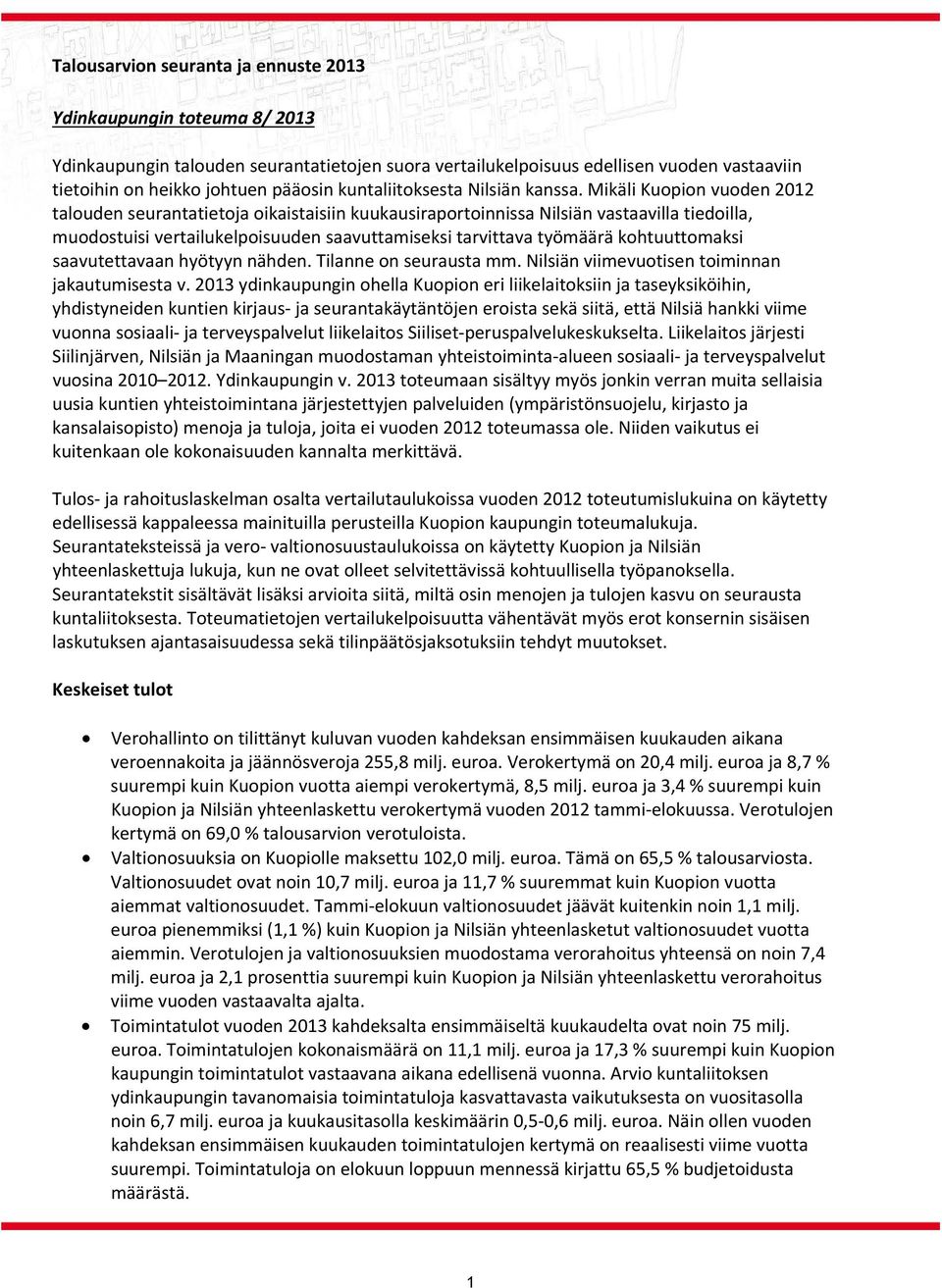 Mikäli Kuopion vuoden 2012 talouden seurantatietoja oikaistaisiin kuukausiraportoinnissa Nilsiän vastaavilla tiedoilla, muodostuisi vertailukelpoisuuden saavuttamiseksi tarvittava työmäärä