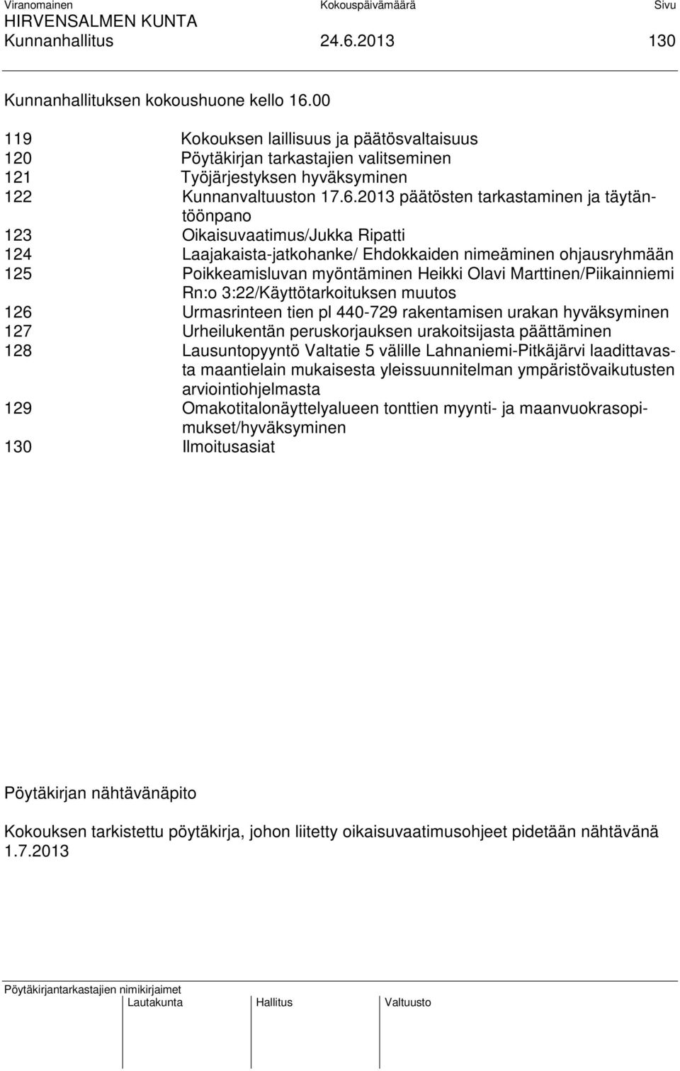 2013 päätösten tarkastaminen ja täytäntöönpano 123 Oikaisuvaatimus/Jukka Ripatti 124 Laajakaista-jatkohanke/ Ehdokkaiden nimeäminen ohjausryhmään 125 Poikkeamisluvan myöntäminen Heikki Olavi