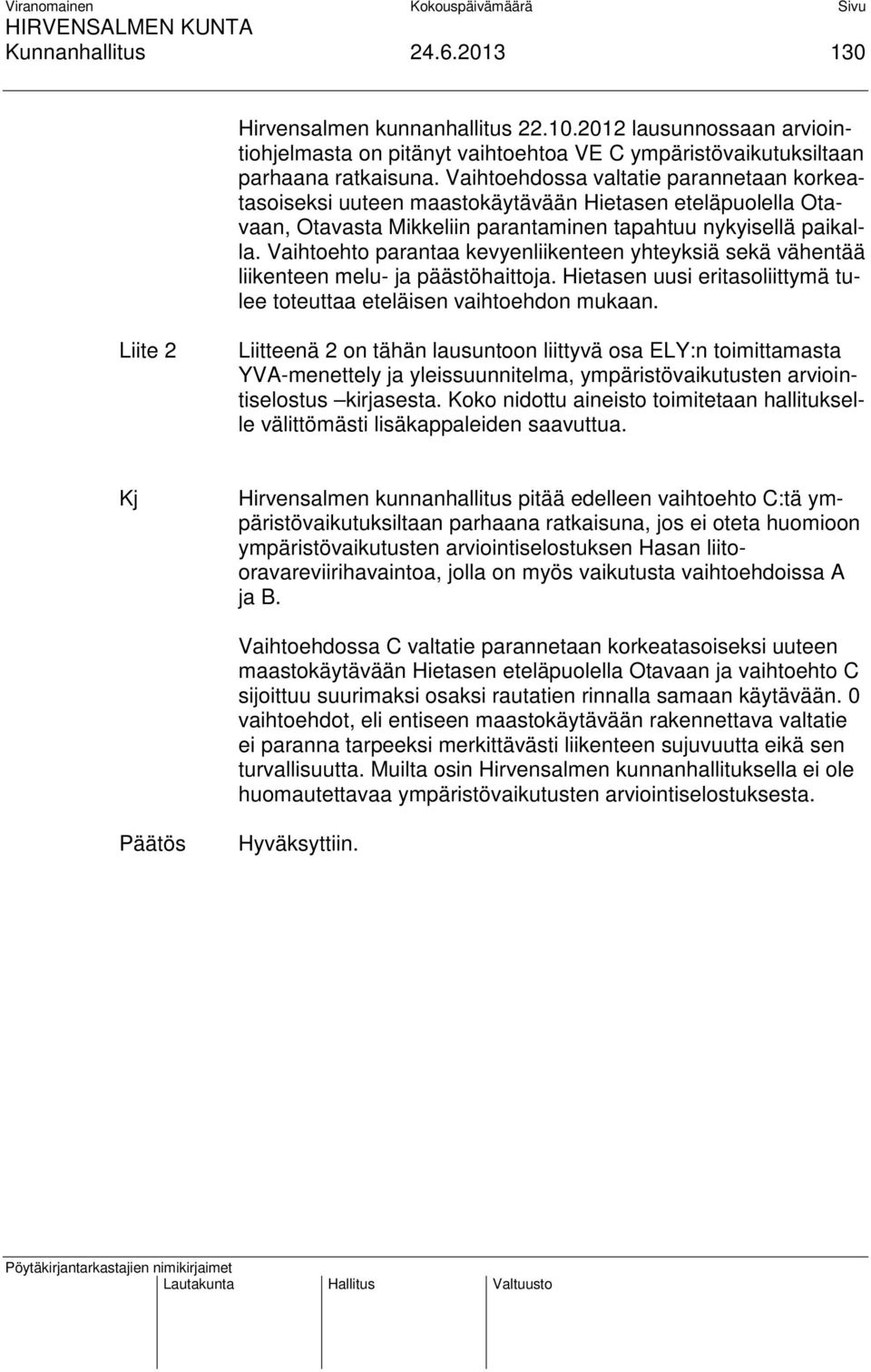 Vaihtoehto parantaa kevyenliikenteen yhteyksiä sekä vähentää liikenteen melu- ja päästöhaittoja. Hietasen uusi eritasoliittymä tulee toteuttaa eteläisen vaihtoehdon mukaan.