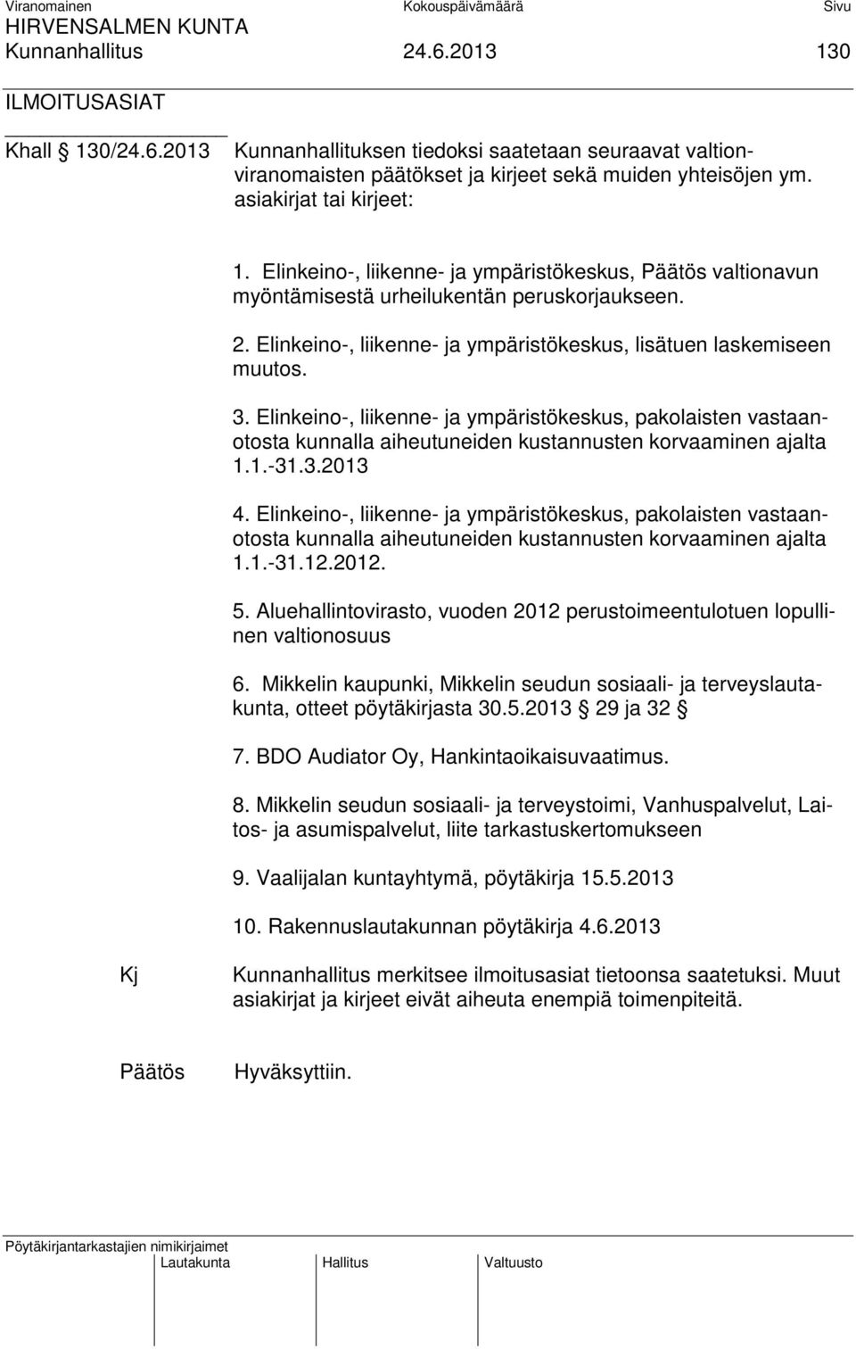 Elinkeino-, liikenne- ja ympäristökeskus, pakolaisten vastaanotosta kunnalla aiheutuneiden kustannusten korvaaminen ajalta 1.1.-31.3.2013 4.