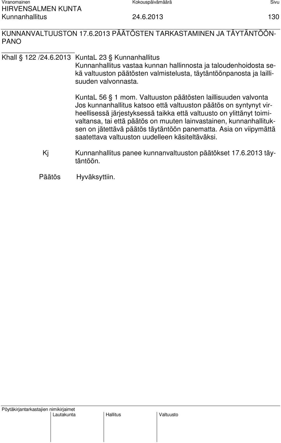 2013 KuntaL 23 Kunnanhallitus Kunnanhallitus vastaa kunnan hallinnosta ja taloudenhoidosta sekä valtuuston päätösten valmistelusta, täytäntöönpanosta ja laillisuuden