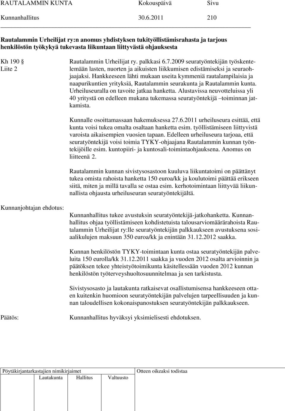 palkkasi 6.7.2009 seuratyöntekijän työskentelemään lasten, nuorten ja aikuisten liikkumisen edistämiseksi ja seuraohjaajaksi.