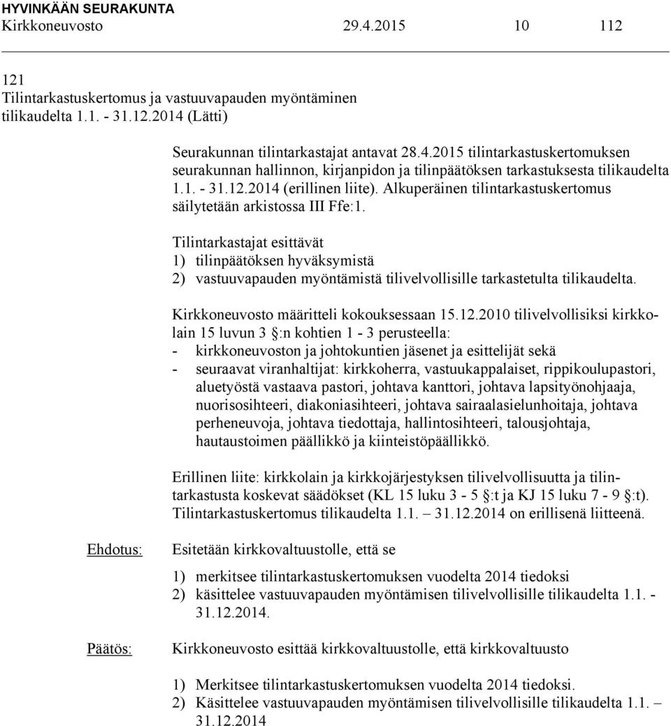 Tilintarkastajat esittävät 1) tilinpäätöksen hyväksymistä 2) vastuuvapauden myöntämistä tilivelvollisille tarkastetulta tilikaudelta. Kirkkoneuvosto määritteli kokouksessaan 15.12.