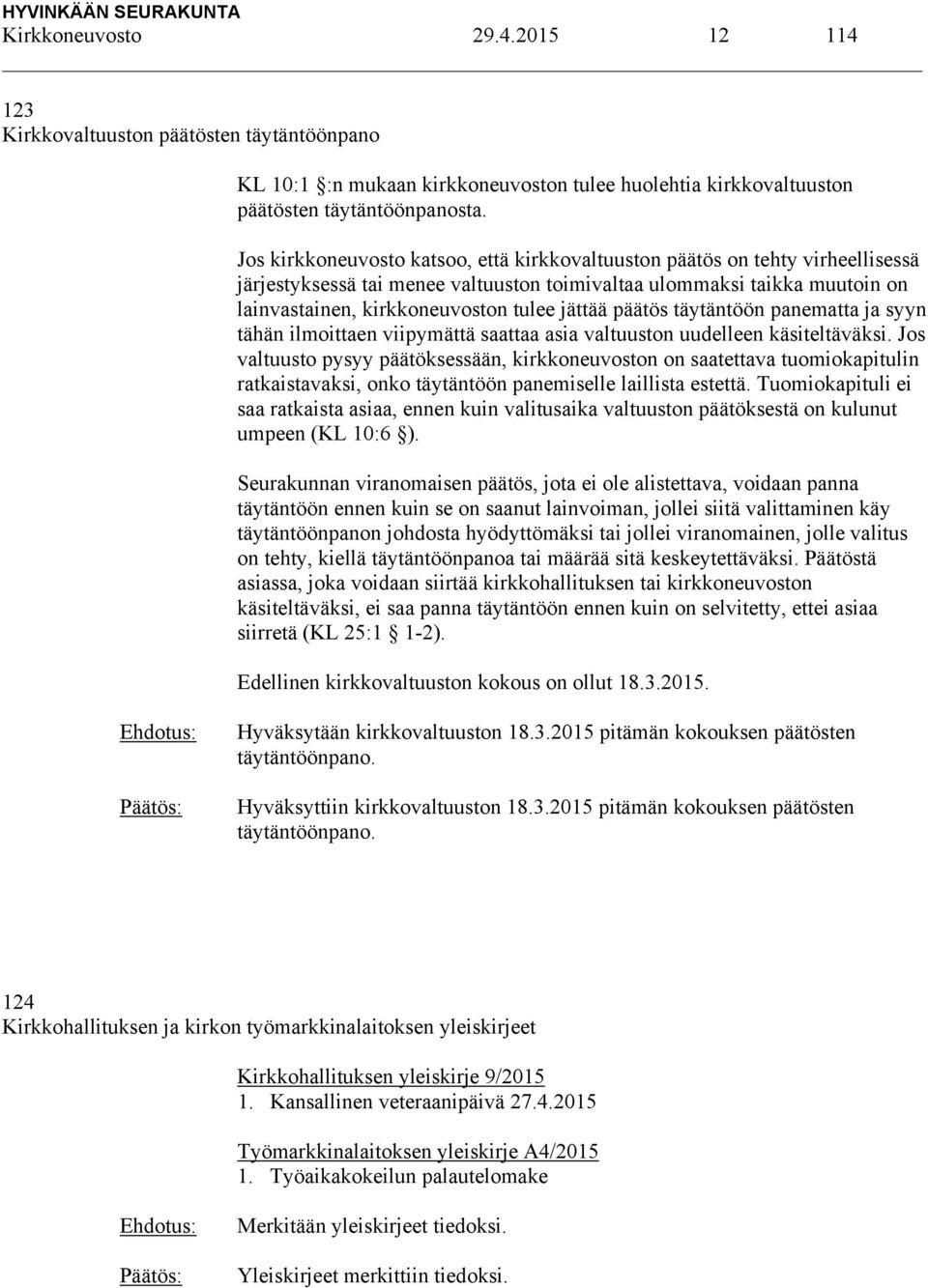 päätös täytäntöön panematta ja syyn tähän ilmoittaen viipymättä saattaa asia valtuuston uudelleen käsiteltäväksi.