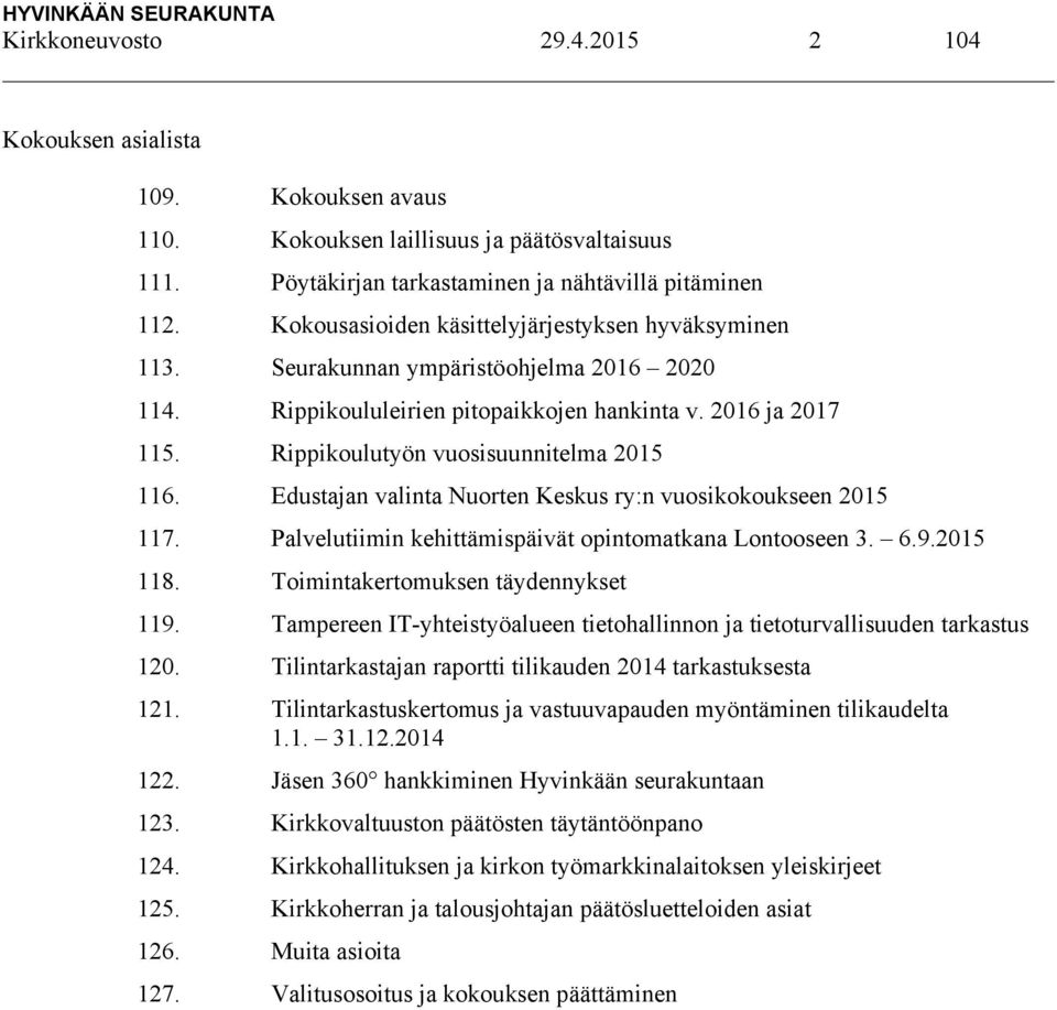 Rippikoulutyön vuosisuunnitelma 2015 116. Edustajan valinta Nuorten Keskus ry:n vuosikokoukseen 2015 117. Palvelutiimin kehittämispäivät opintomatkana Lontooseen 3. 6.9.2015 118.