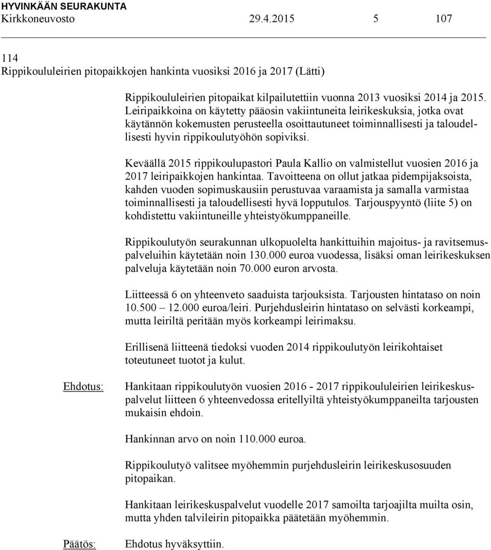 Keväällä 2015 rippikoulupastori Paula Kallio on valmistellut vuosien 2016 ja 2017 leiripaikkojen hankintaa.