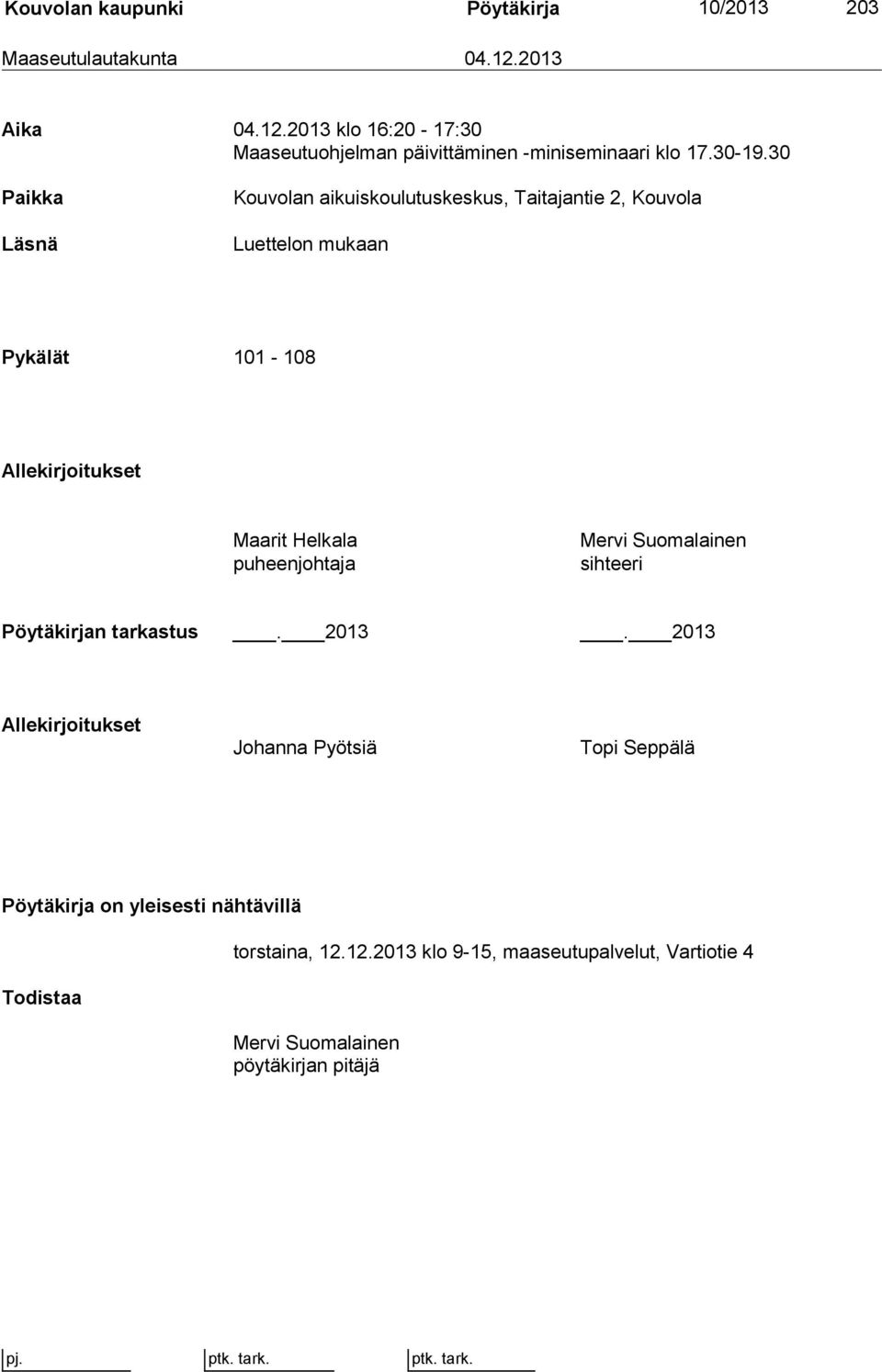 30 Paikka Läsnä Kouvolan aikuiskoulutuskeskus, Taitajantie 2, Kouvola Luettelon mukaan Pykälät 101-108 Allekirjoitukset Maarit Helkala