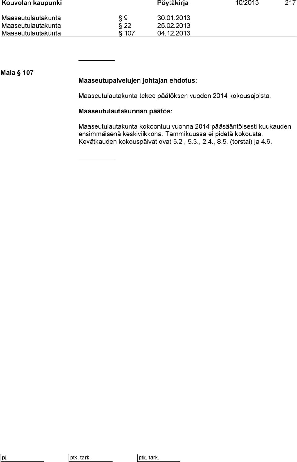 2013 Mala 107 Maaseutulautakunta tekee päätöksen vuoden 2014 kokousajoista.