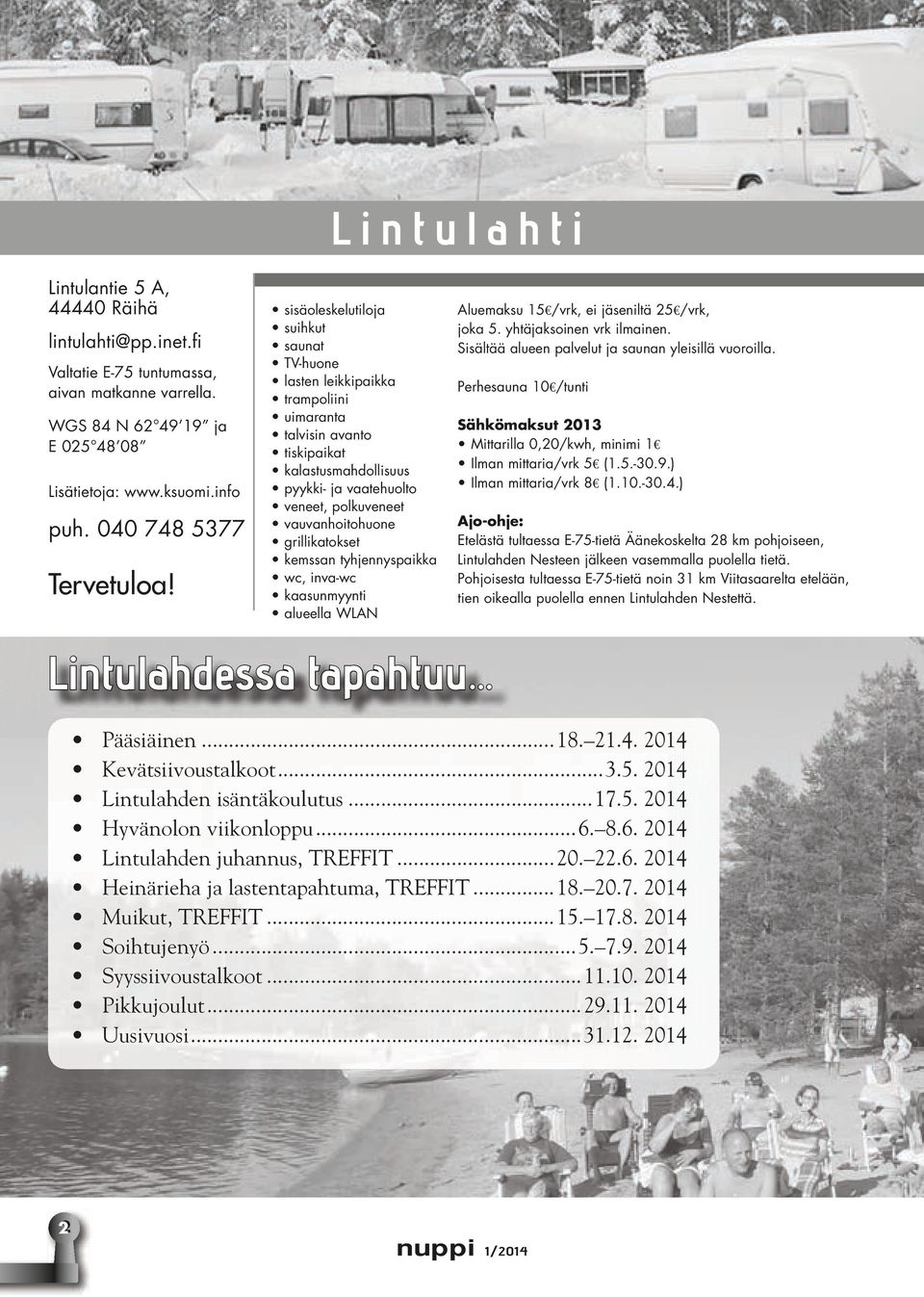 vauvanhoitohuone grillikatokset kemssan tyhjennyspaikka wc, inva-wc kaasunmyynti alueella WLAN Lintulahdessa tapahtuu Aluemaksu 15 /vrk, ei jäseniltä 25 /vrk, joka 5. yhtäjaksoinen vrk ilmainen.