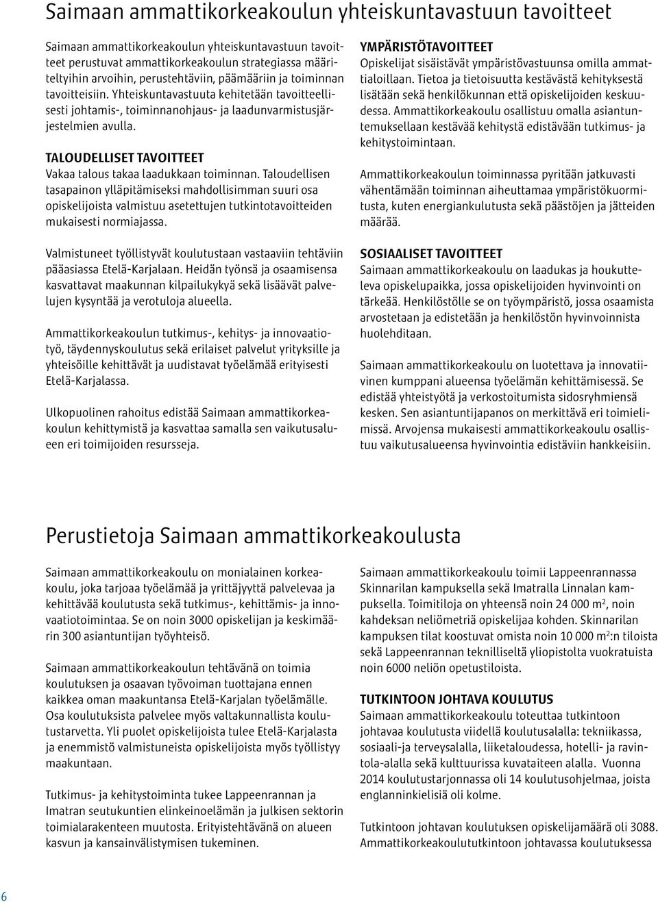 TALOUDELLISET TAVOITTEET Vakaa talous takaa laadukkaan toiminnan.