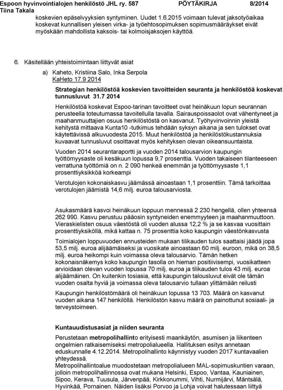 Käsitellään yhteistoimintaan liittyvät asiat a) Kaheto, Kristiina Salo, Inka Serpola KaHeto 17.9 2014 Strategian henkilöstöä koskevien tavoitteiden seuranta ja henkilöstöä koskevat tunnusluvut 31.