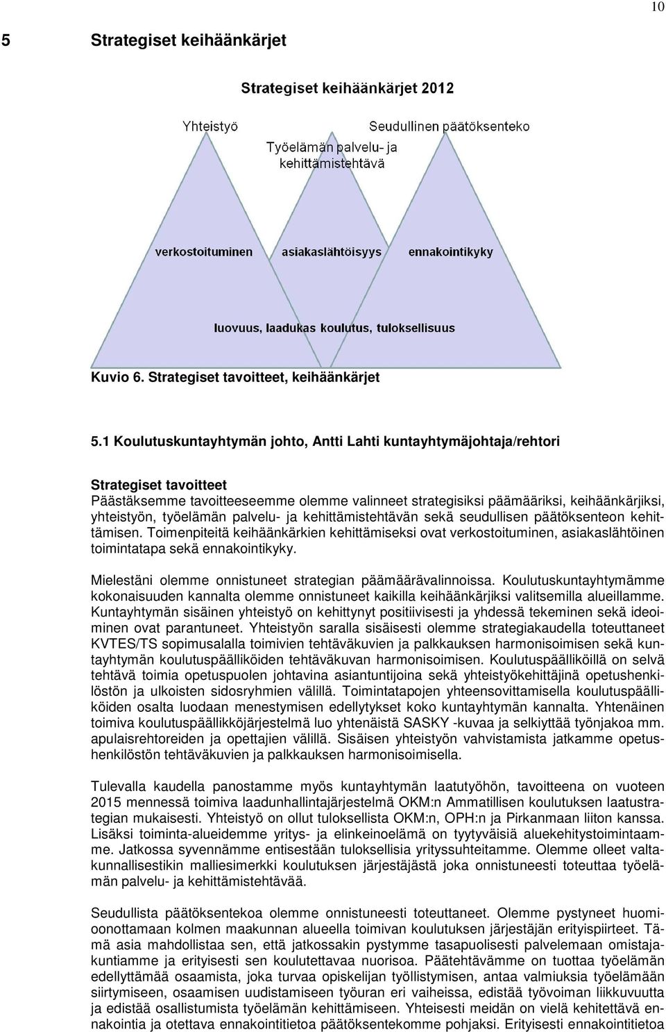 työelämän palvelu- ja kehittämistehtävän sekä seudullisen päätöksenteon kehittämisen.