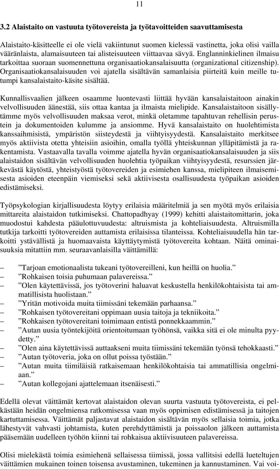 Organisaatiokansalaisuuden voi ajatella sisältävän samanlaisia piirteitä kuin meille tutumpi kansalaistaito-käsite sisältää.