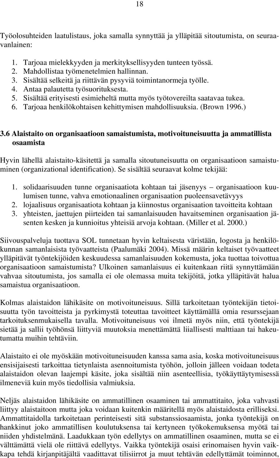 Sisältää erityisesti esimieheltä mutta myös työtovereilta saatavaa tukea. 6. Tarjoaa henkilökohtaisen kehittymisen mahdollisuuksia. (Brown 1996.) 3.