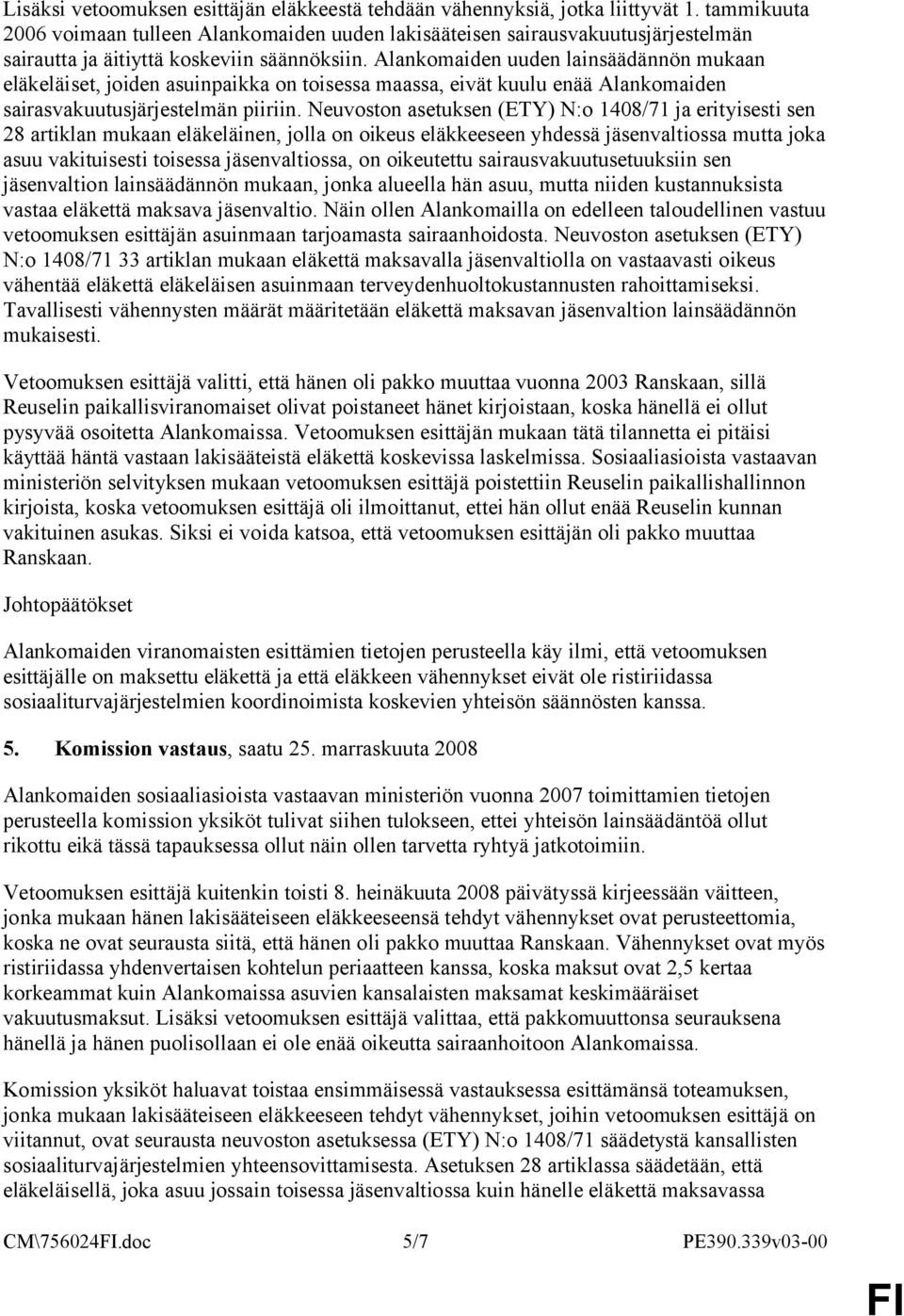 Alankomaiden uuden lainsäädännön mukaan eläkeläiset, joiden asuinpaikka on toisessa maassa, eivät kuulu enää Alankomaiden sairasvakuutusjärjestelmän piiriin.