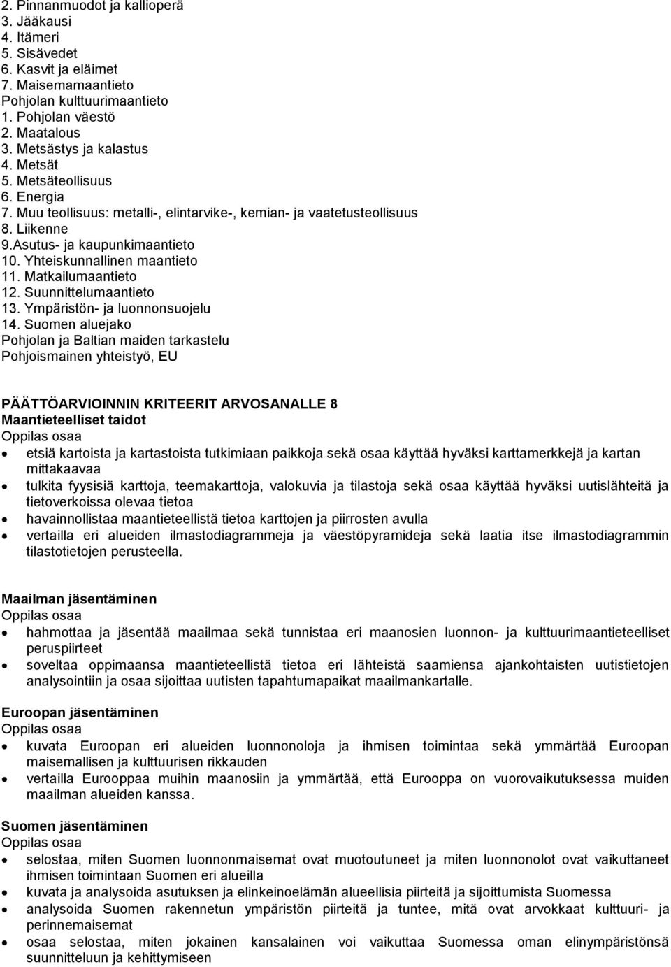 Matkailumaantieto 12. Suunnittelumaantieto 13. Ympäristön- ja luonnonsuojelu 14.