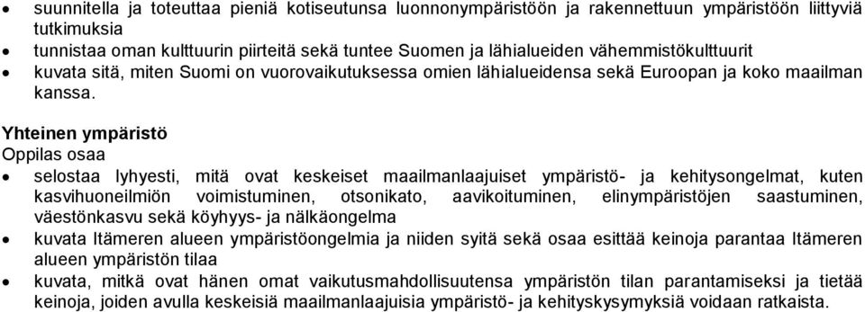 Yhteinen ympäristö selostaa lyhyesti, mitä ovat keskeiset maailmanlaajuiset ympäristö- ja kehitysongelmat, kuten kasvihuoneilmiön voimistuminen, otsonikato, aavikoituminen, elinympäristöjen