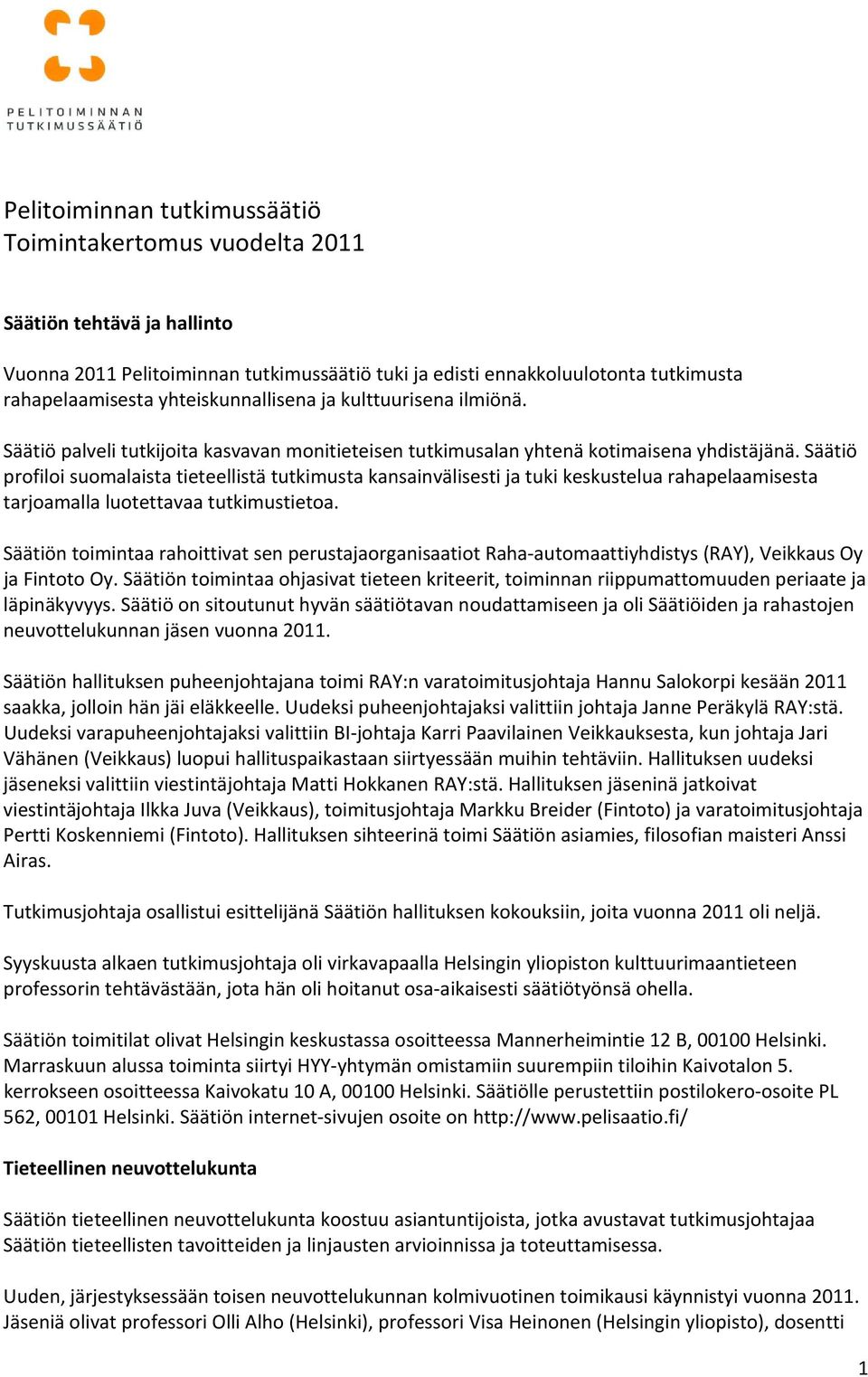 Säätiö profiloi suomalaista tieteellistä tutkimusta kansainvälisesti ja tuki keskustelua rahapelaamisesta tarjoamalla luotettavaa tutkimustietoa.