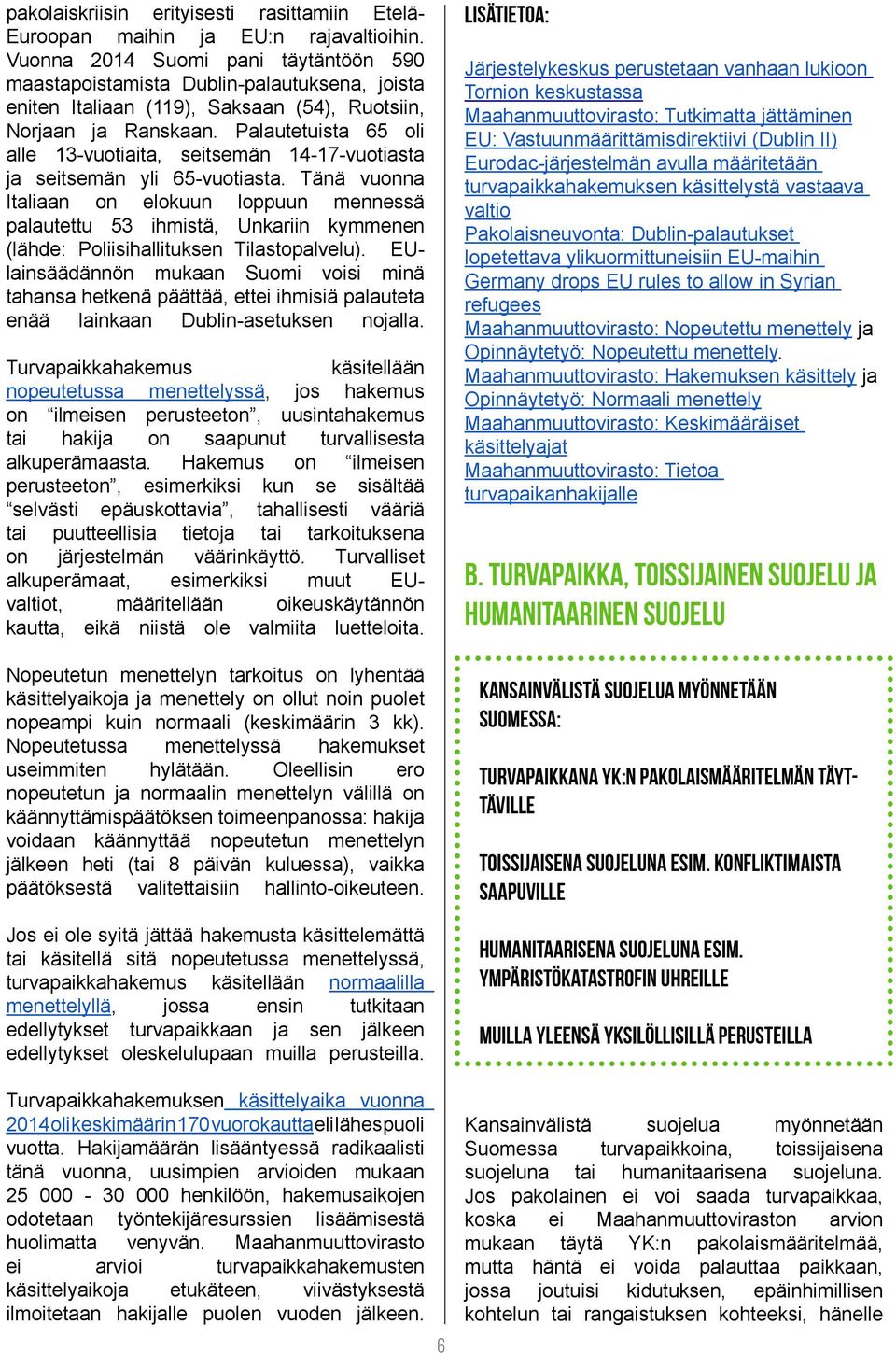 Palautetuista 65 oli alle 13-vuotiaita, seitsemän 14-17-vuotiasta ja seitsemän yli 65-vuotiasta.