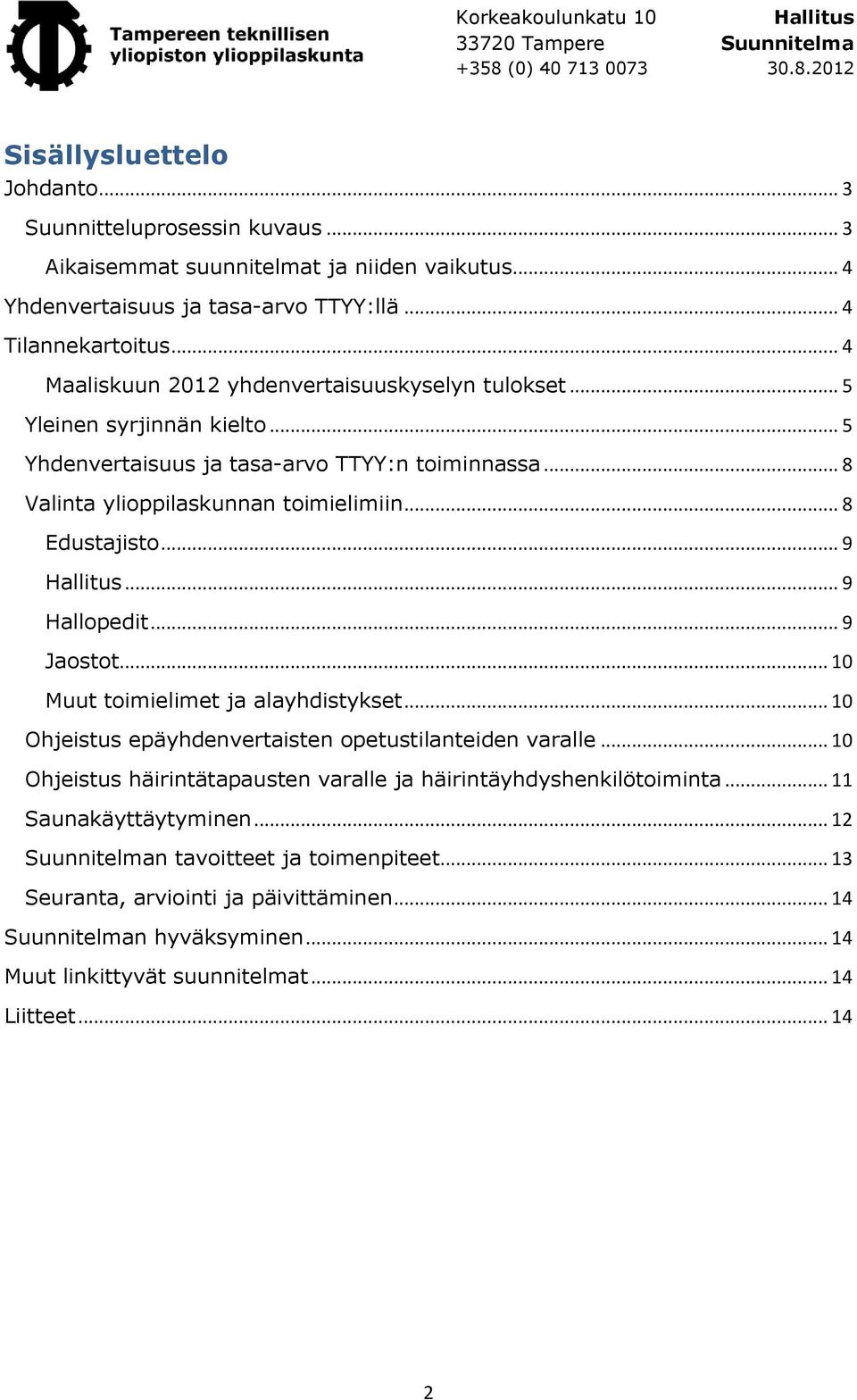 .. 9 Hallitus... 9 Hallopedit... 9 Jaostot... 10 Muut toimielimet ja alayhdistykset... 10 Ohjeistus epäyhdenvertaisten opetustilanteiden varalle.