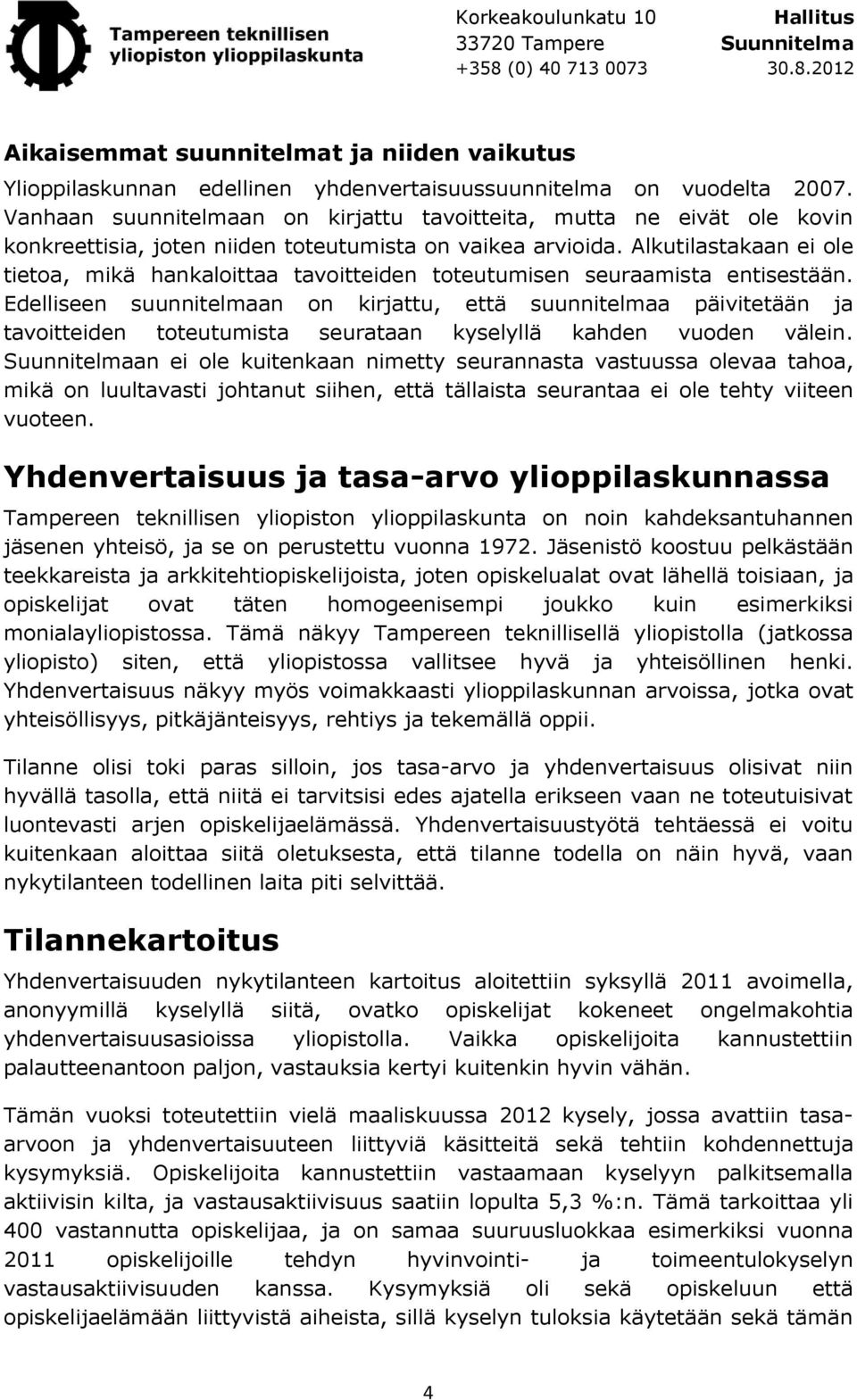 Alkutilastakaan ei ole tietoa, mikä hankaloittaa tavoitteiden toteutumisen seuraamista entisestään.